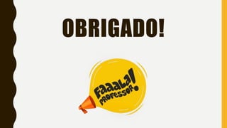 OBRIGADO!
 