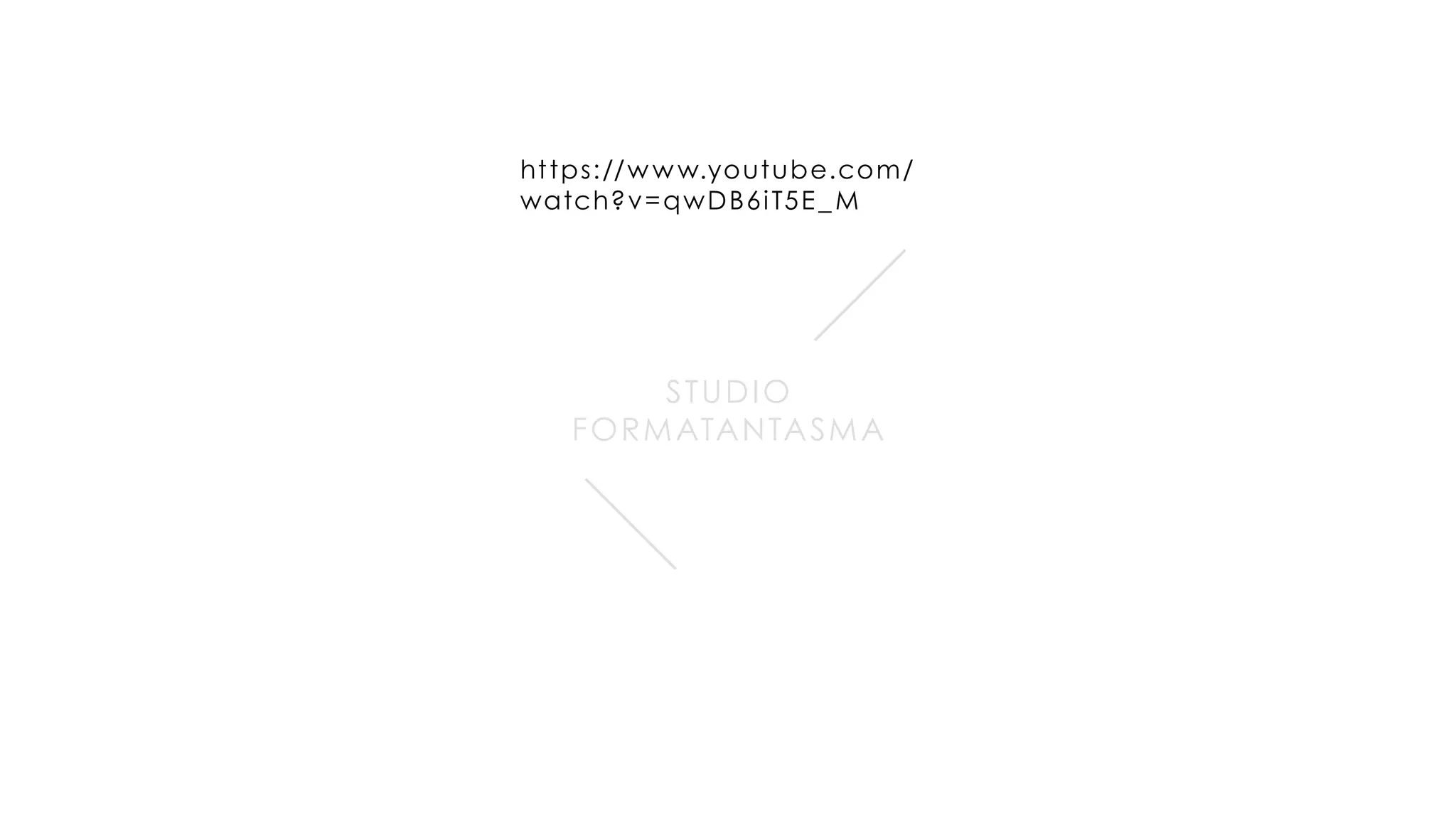 ht tps://www.youtube.com/
watch?v=qwDB6iT5E_M
Studio
Formatantasma