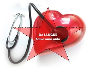 Dê SANGUE Salve uma vida 