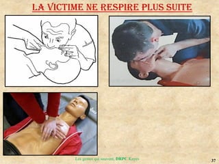 37
Les gestes qui sauvent, DRPC Kayes
LA VICTIME NE RESPIRE PLUS SUITE
 