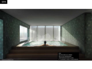 SPA

PERSPECTIVA ILUSTRADA DO SPA

SPA
SAUNA SECA E ÚMIDA
SALA DE MASSAGEM
VESTIÁRIOS MASCULINO
E FEMININO PARA CONDÔMINOS

 