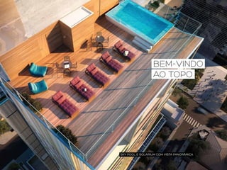 BEM-VINDO
AO TOPO

SKY POOL E SOLARIUM COM VISTA PANORÂMICA

 