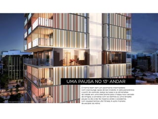 UMA PAUSA NO 13o ANDAR

PERSPECTIVA ILUSTRADA DO DETALHE DA FACHADA

O Forma Itaim tem um pavimento intermediário
com club lounge, apoio de bar e balcão. A vista panorâmica,
a partir da varanda, realça as luzes e as dimensões
da cidade, em uma área pronta para o happy hour cercado
de amigos, a conversa com os vizinhos ou uma simples
pausa no dia a dia. No mesmo andar, a academia,
com equipamentos Life Fitness, é outra maneira
de escapar da rotina.

 