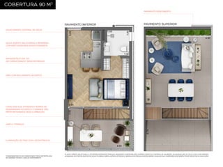 COBERTURA 90 M2
PAVIMENTO DESCOBERTO

PAVIMENTO INFERIOR

PAVIMENTO SUPERIOR

AQUECIMENTO CENTRAL DE ÁGUA

ÁGUA QUENTE NA COZINHA E BANHEIRO,
COM MISTURADORES MONOCOMANDOS

INFRAESTRUTURA DO
AR CONDICIONADO* SERÁ ENTREGUE

PISO COM ISOLAMENTO ACÚSTICO

CAIXILHOS QUE ATENDEM À NORMA DE
DESEMPENHO ACÚSTICO E GRANDE VÃO
PROPORCIONANDO BOA ILUMINAÇÃO

AMPLO TERRAÇO

ILUMINAÇÃO DE PISO COM LED ENTREGUE

*CONDENSADORA DO AR CONDICIONADO PODE SER INSTALADA
NA VARANDA TÉCNICA, FORA DO APARTAMENTO.

PLANTA COBERTURA DE 90,66 M2. OS MÓVEIS SUGERIDOS POSSUEM DIMENSÕES COMERCIAIS, NÃO FAZENDO PARTE DO CONTRATO DE AQUISIÇÃO. AS MEDIDAS SÃO DE FACE A FACE DAS PAREDES
ACABADAS. OS PONTOS EXATOS DE VIGAS, PILARES E INSTALAÇÕES ELÉTRICAS E HIDRÁULICAS PREVALECENTES SERÃO AQUELES QUE CONSTAREM NOS RESPECTIVOS PROJETOS DE EXECUÇÃO.

 