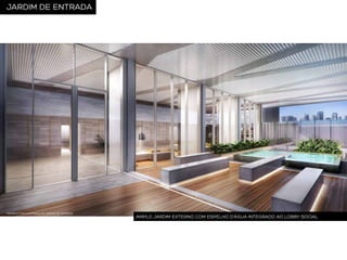 JARDIM DE ENTRADA

PERSPECTIVA ILUSTRADA DO JARDIM DE ENTRADA

AMPLO JARDIM EXTERNO COM ESPELHO D’ÁGUA INTEGRADO AO LOBBY SOCIAL

 