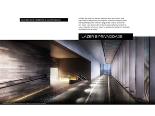 RAIA DE 25 M COBERTA E CLIMATIZADA

A área de lazer no térreo elevado fica em altura que
equivale ao segundo pavimento, proporcionando mais
tranquilidade para relaxar. Seguindo a ideia presente
em todo o empreendimento de aproveitar ao máximo
a iluminação natural, a piscina recebe luz externa, através
da cobertura de vidro.

LAZER E PRIVACIDADE

PERSPECTIVA ILUSTRADA DA PISCINA COBERTA COM RAIO DE 25 METROS

 
