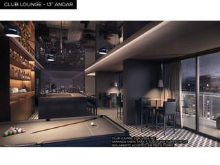 CLUB LOUNGE - 13o ANDAR

PERSPECTIVA ILUSTRADA DO CLUB LOUNGE

CLUB LOUNGE COM VISTA 180°
VARANDA (VISTA PARA A JUSCELINO KUBITSCHECK)
ISOLAMENTO ACÚSTICO EM PISO E FORRO

 