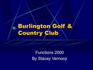 Burlington Golf & Country Club Functions 2000 By Stacey Vernooy 
