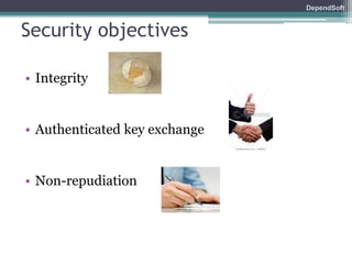 DependSoft 
Security objectives 
• Integrity 
• Authenticated key exchange 
• Non-repudiation 
 