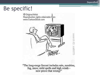 DependSoft 
Be specific! 
 