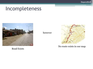 DependSoft 
Incompleteness 
Road Exists 
No route exists in our map 
however 
 