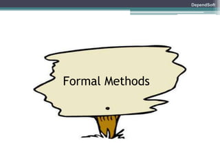 DependSoft 
Formal Methods 
 