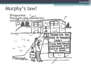 DependSoft 
Murphy’s law! 
 