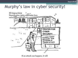 DependSoft 
Murphy’s law in cyber security! 
CENTER FOR 
CYBER 
SECURITY 
If an attack can happen, it will 
 