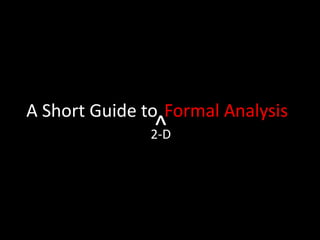 A Short Guide to Formal Analysis ^ 2-D 