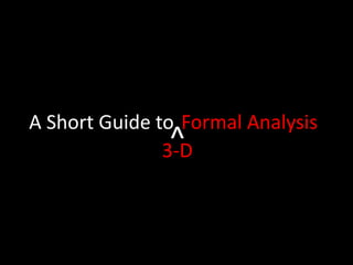 A Short Guide to Formal Analysis ^ 3-D 