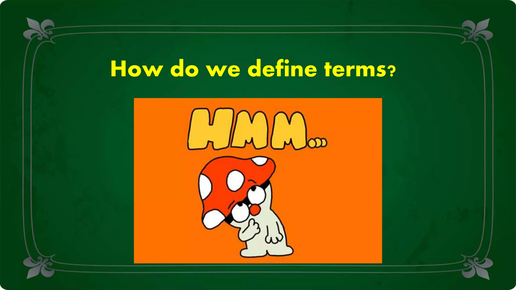 How do we define terms?
 
