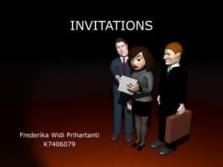 INVITATIONS
INVITATIONS
Frederika Widi Prihartanti
K7406079
 