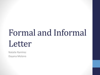 Formal and Informal
Letter
Natalie Ramírez
Dayana Molano
 
