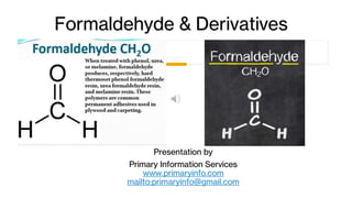 Formaldehyde & Derivatives
Presentation by
Primary Information Services
www.primaryinfo.com
mailto:primaryinfo@gmail.com
 