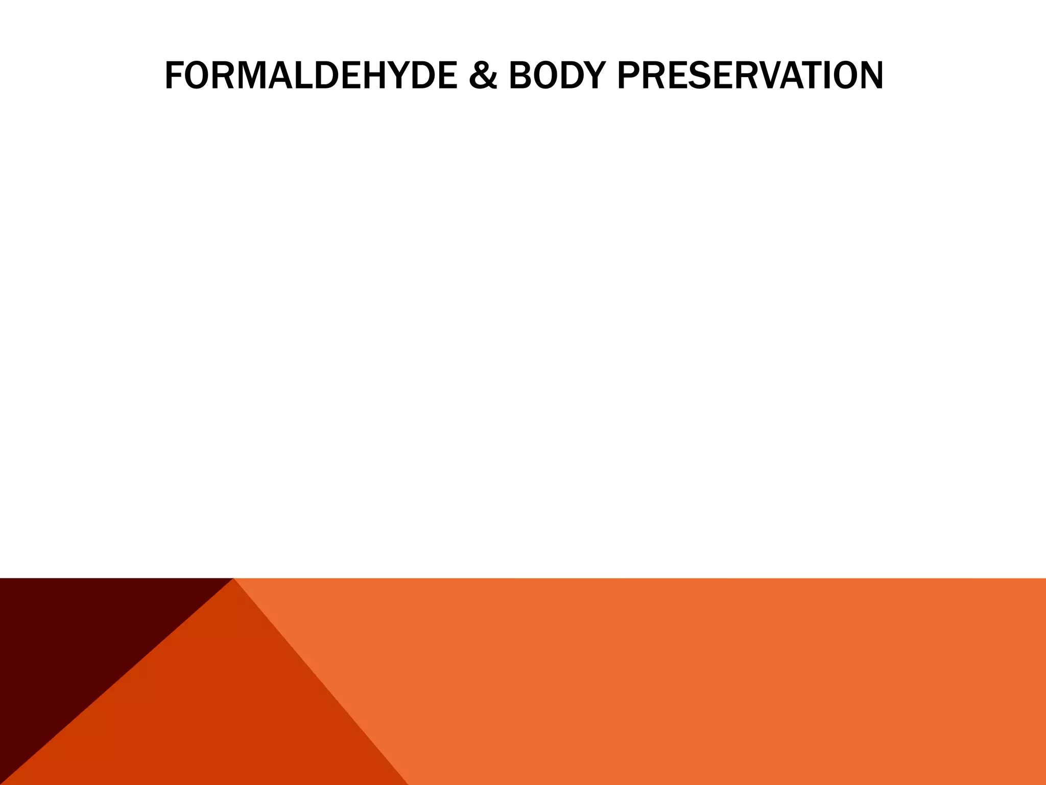 FORMALDEHYDE & BODY PRESERVATION
 