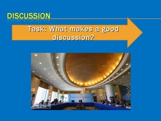 Task: What makes a good
       discussion?
 
