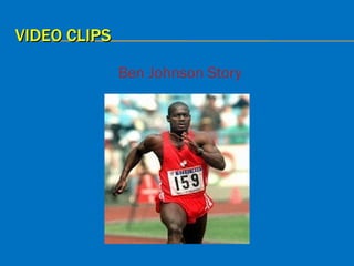 VIDEO CLIPS

              Ben Johnson Story
 