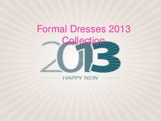 Formal Dresses 2013
    Collection
 