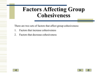 Factors Affecting Group
Cohesiveness
There are two sets of factors that affect group cohesiveness:

1.

Factors that incre...