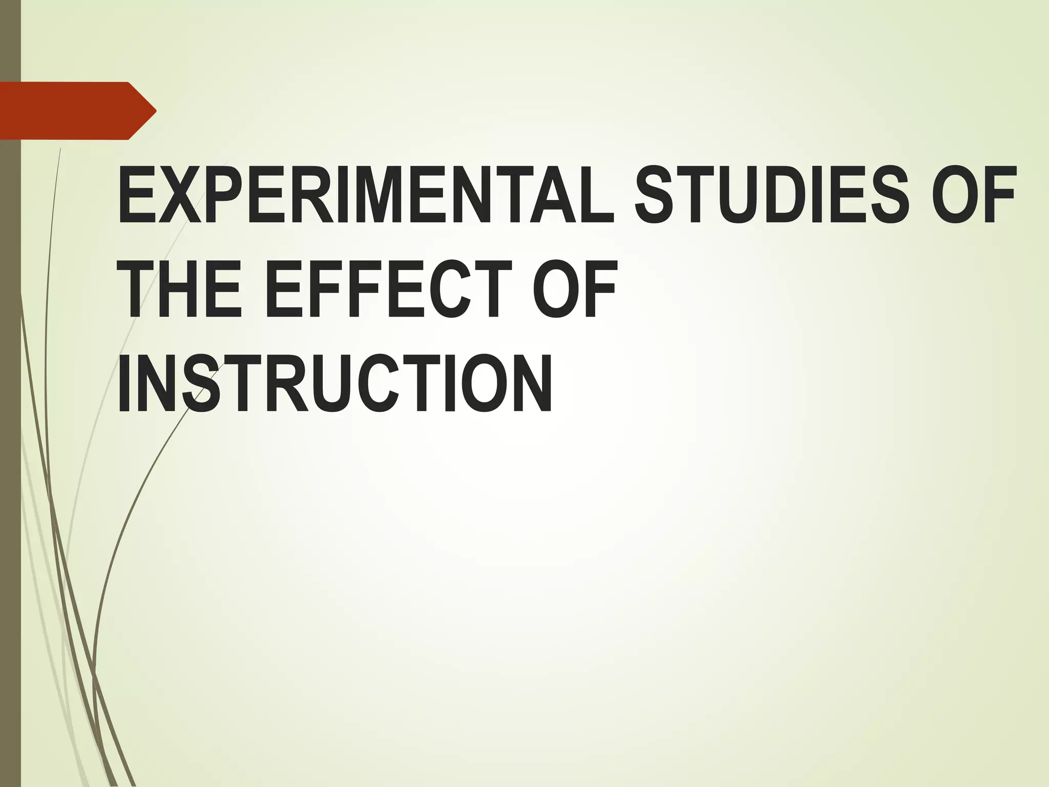 EXPERIMENTAL STUDIES OF
THE EFFECT OF
INSTRUCTION
 