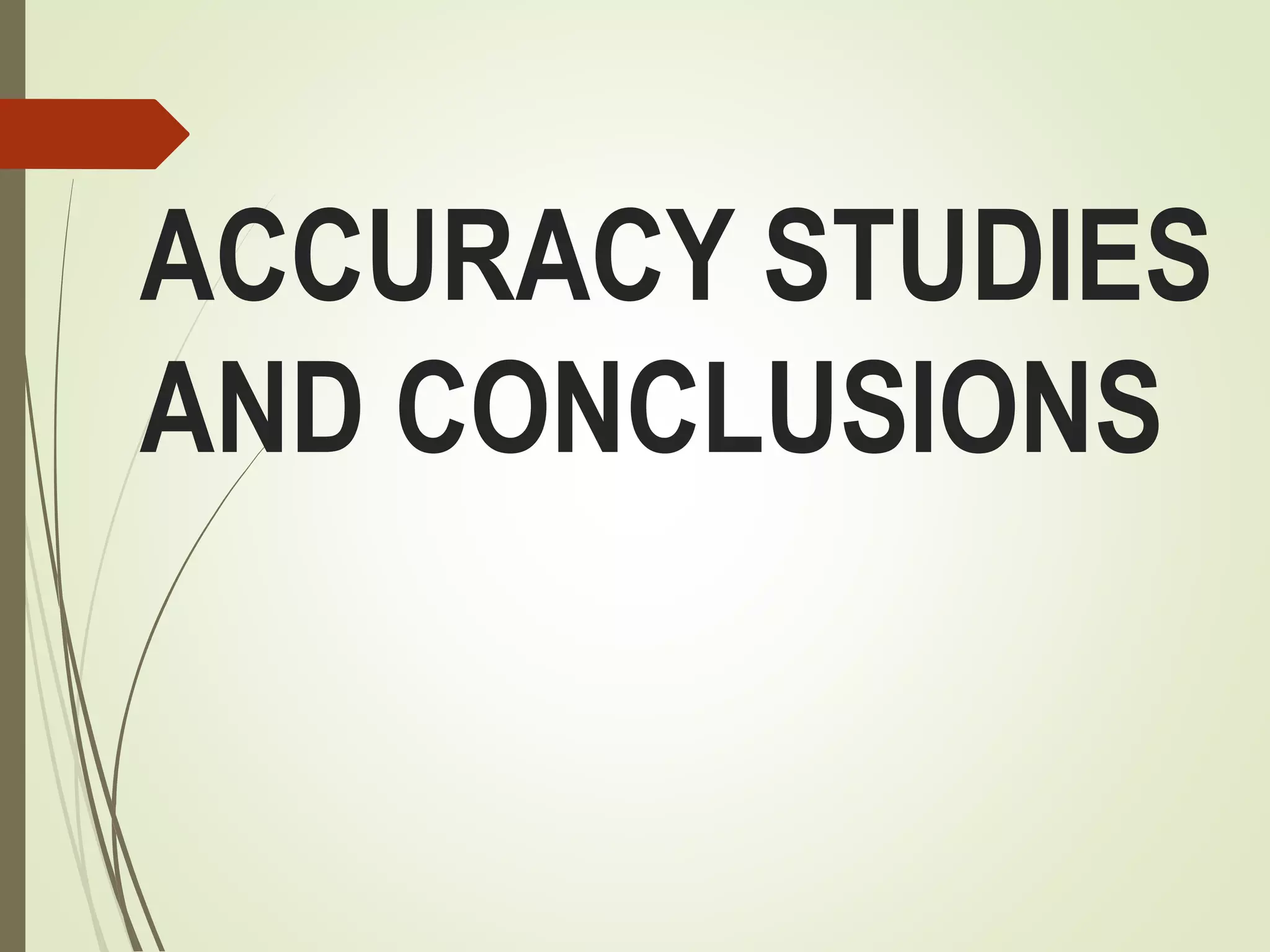ACCURACY STUDIES
AND CONCLUSIONS
 
