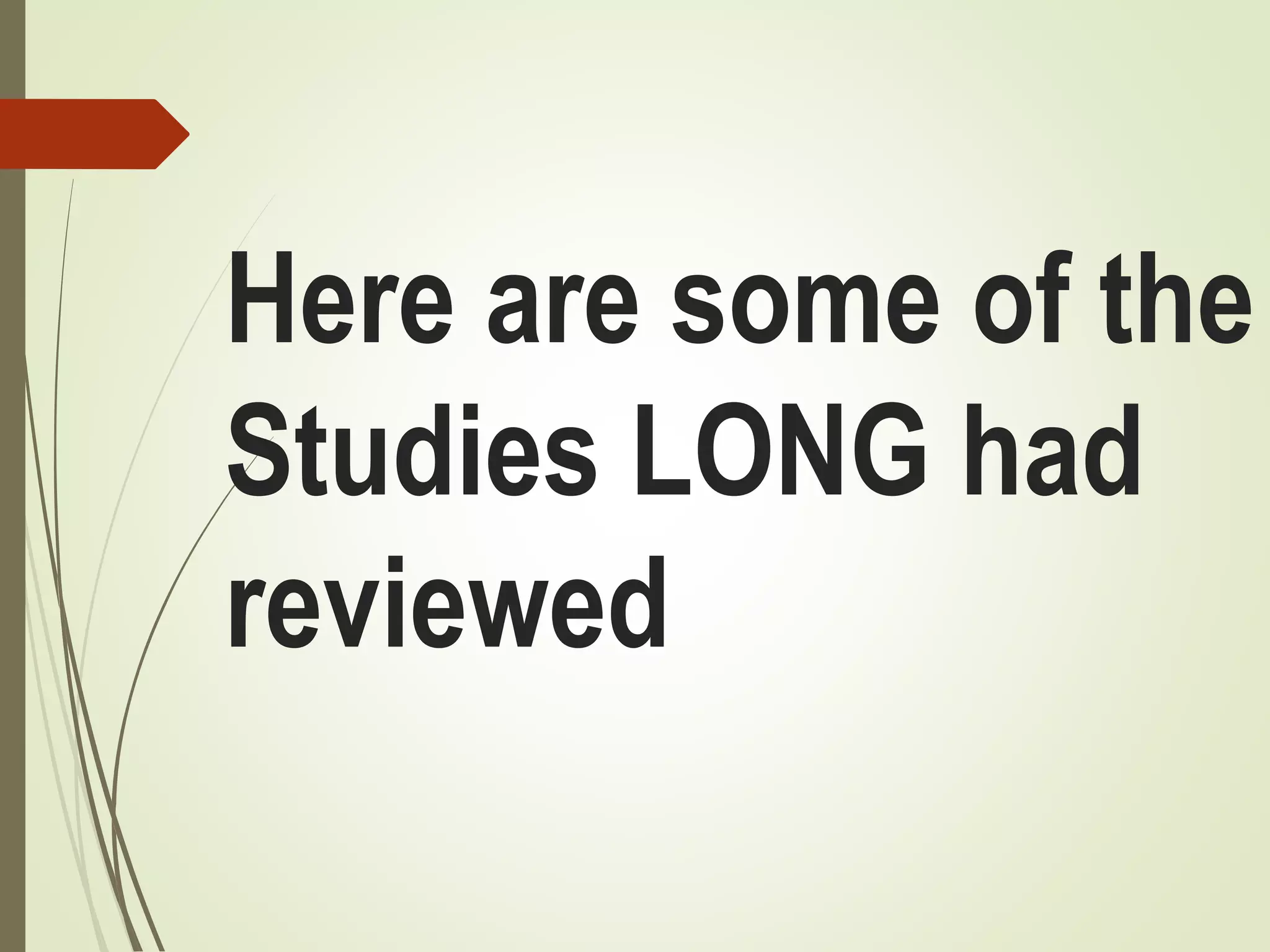 Here are some of the
Studies LONG had
reviewed
 