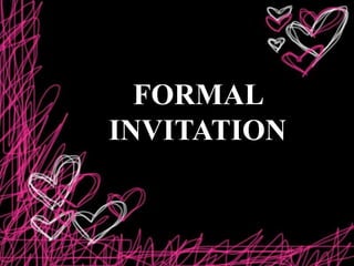 FORMAL 
INVITATION 
 