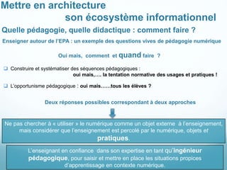 Mettre en architecture 
son écosystème informationnel 
Quelle pédagogie, quelle didactique : comment faire ? 
Enseigner au...