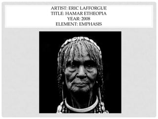 ARTIST: ERIC LAFFORGUE
TITLE: HAMAR ETHEOPIA
YEAR: 2008
ELEMENT: EMPHASIS
 