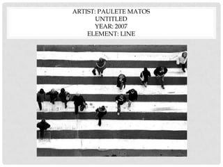 ARTIST: PAULETE MATOS
UNTITLED
YEAR: 2007
ELEMENT: LINE
 