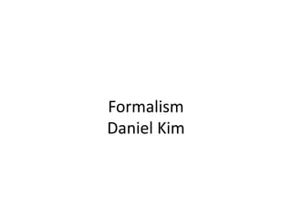 Formalism
Daniel Kim
 