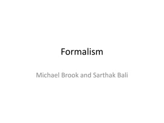Formalism
Michael Brook and Sarthak Bali
 