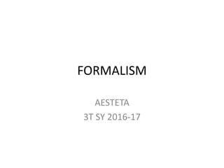 FORMALISM
AESTETA
3T SY 2016-17
 