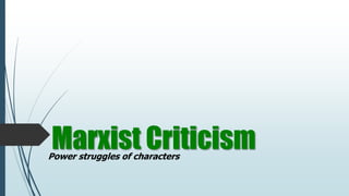 Marxist CriticismPower struggles of characters
 