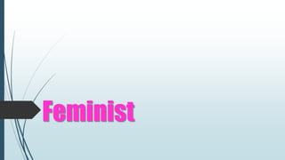 Feminist
 