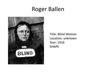 Roger Ballen

Title: Blind Woman
Location: unknown
Year: 1916
SHAPE

 
