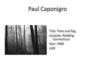 Paul Caponigro

Title: Trees and fog,
Location: Redding
Connecticut
Year: 1968
LINE

 