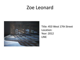 Zoe Leonard

Title: 453 West 17th Street
Location:
Year: 2012
LINE

 