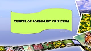 TENETS OF FORMALIST CRITICISMTENETS OF FORMALIST CRITICISM
 