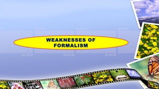 WEAKNESSES OF
FORMALISM
 