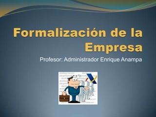 Profesor: Administrador Enrique Anampa

 