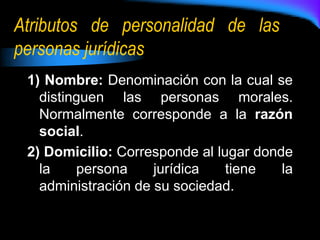 Atributos de personalidad de las personas jurídicas<br />1) Nombre: Denominación con la cual se distinguen las personas mo...