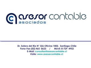 Dr. Sotero del Río N° 326 Oficina 1002,  Santiago-Chile Fono-Fax (02) 465  0623  /  Móvil: 8-729  4952 E-Mail:   [email_ad...