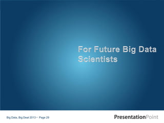 Big Data, Big Deal 2013  Page 29
 